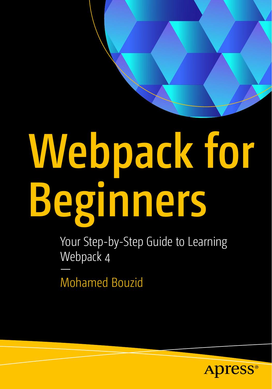 Webpack for Beginners: Your Step by Step Guide to Learning Webpack 4 by Mohamed Bouzid