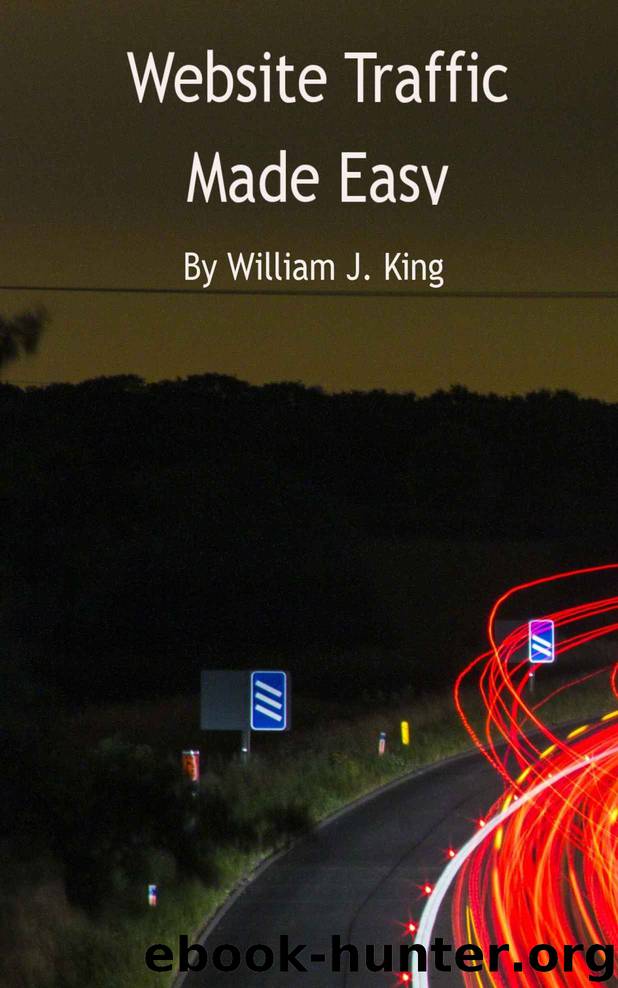 Website Traffic Made Easy by William J. King