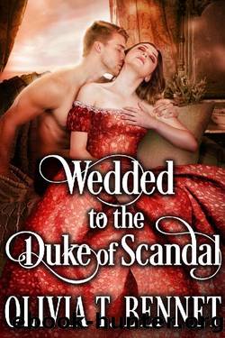 Wedded to the Duke of Scandal: A Steamy Historical Regency Romance Novel by Olivia T. Bennet