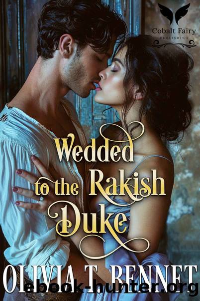 Wedded to the Rakish Duke by T. Bennet Olivia
