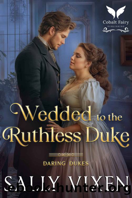 Wedded to the Ruthless Duke: A Historical Regency Romance Novel by Sally Vixen