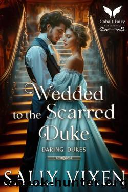 Wedded to the Scarred Duke: A Historical Regency Romance Novel by Sally Vixen