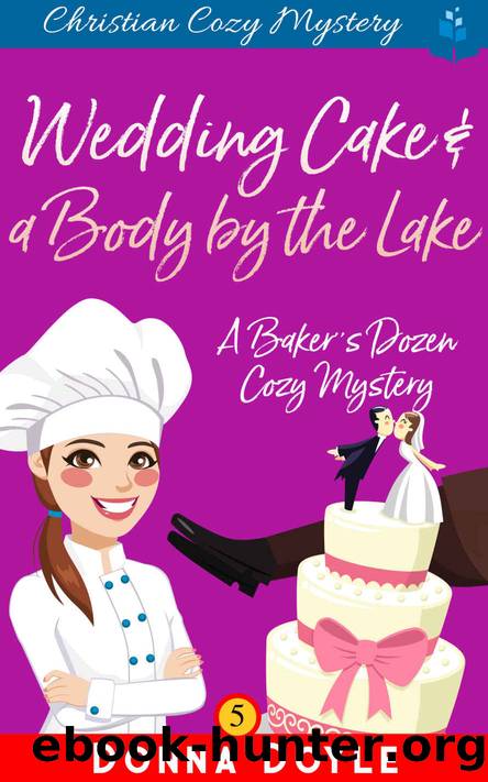 Wedding Cake and a Body by the Lake: Christian Cozy Mystery (A Bakerâs Dozen Cozy Mystery Book 5) by Donna Doyle