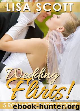 Wedding Flirts! 5 Romantic Short Stories by Lisa Scott
