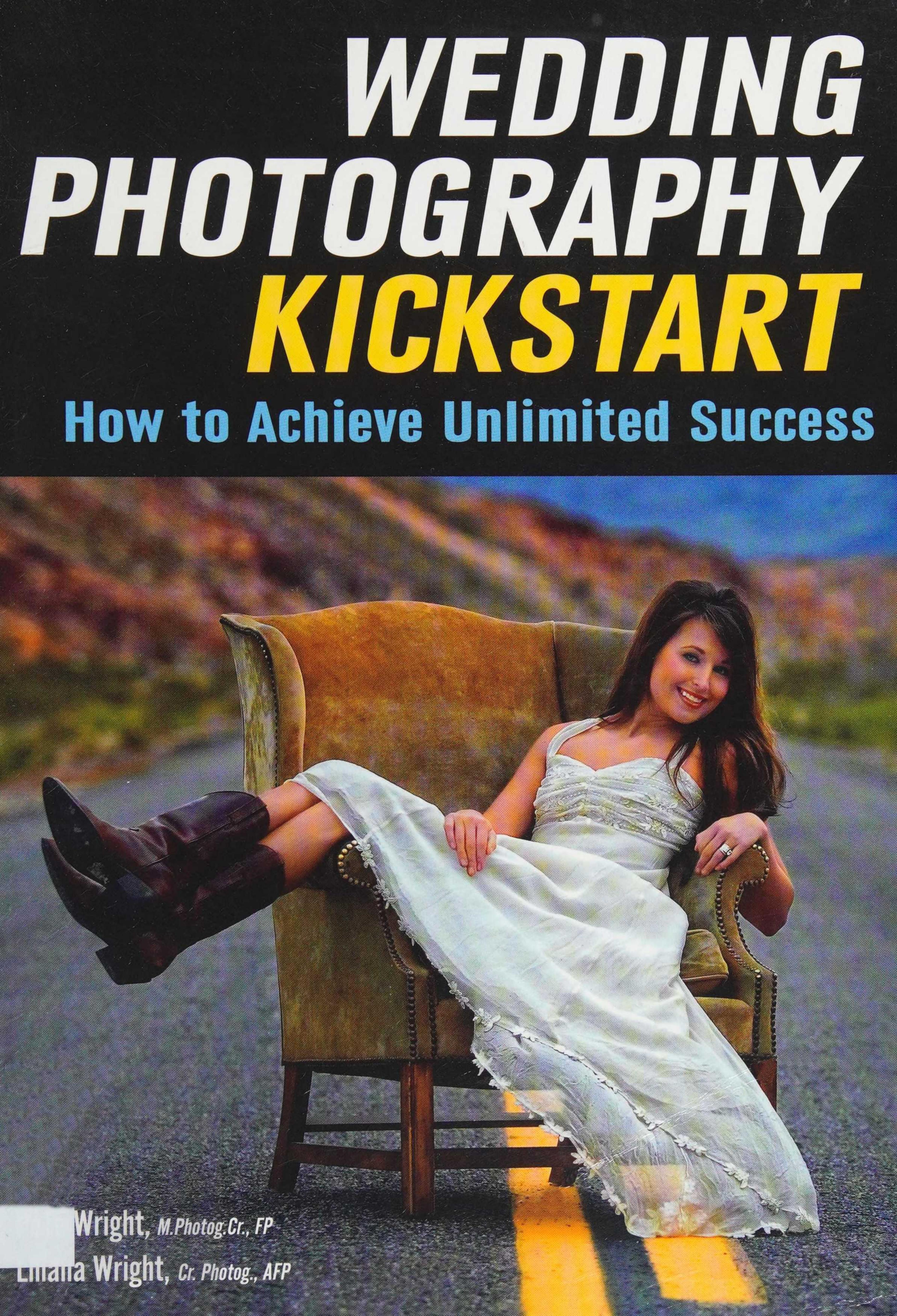 Wedding Photography Kickstart: How to Achieve Unlimited Success by Liliana Wright