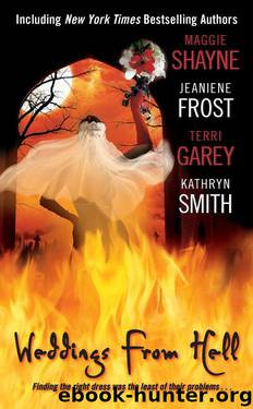 Weddings From Hell by Maggie Shayne Jeaniene Frost Terri Garey Kathryn Smith