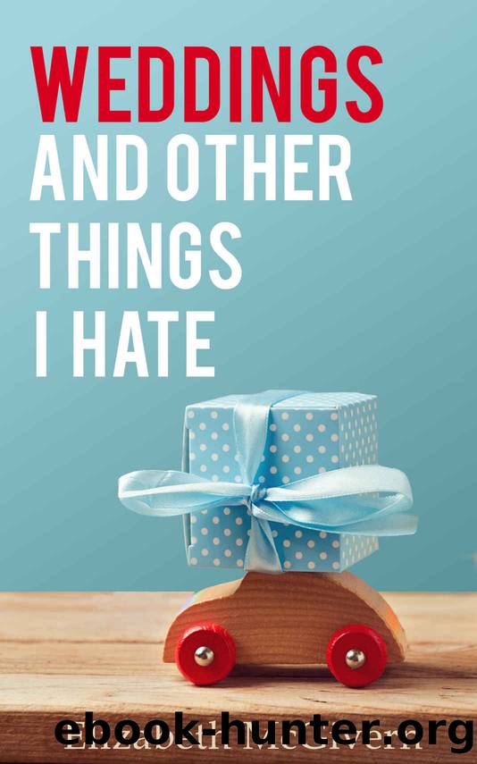 Weddings and Other Things I Hate by Elizabeth McGivern