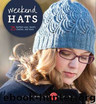 Weekend Hats: 25 Knitted Caps, Berets, Cloches, and More by Cecily Glowik MacDonald & Melissa LaBarre