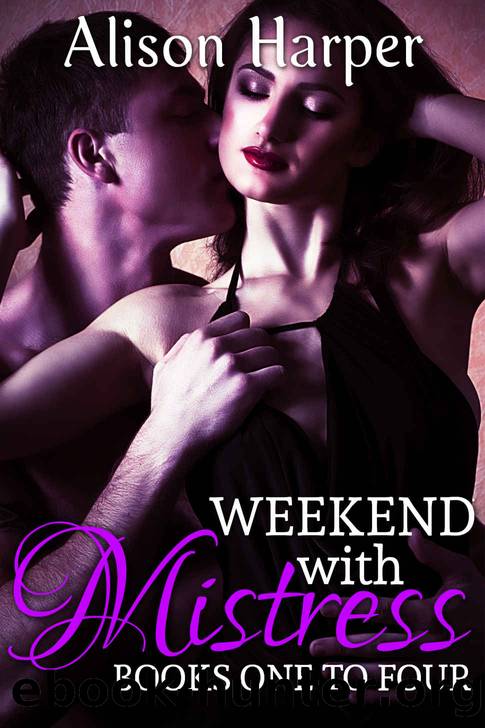 Weekend With Mistress - The Complete Series: Books One to Four by Alison Harper