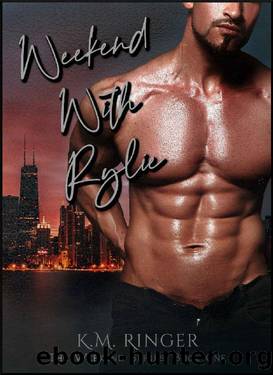 Weekend with Rylie by K.M. Ringer & Kimberly M. Ringer