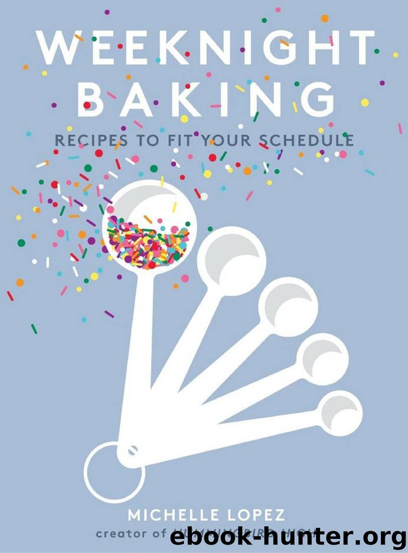 Weeknight Baking: Recipes to Fit Your Schedule by Michelle Lopez