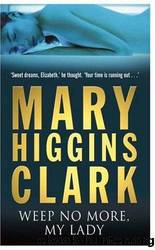Weep No More, My Lady by Clark Mary Higgins