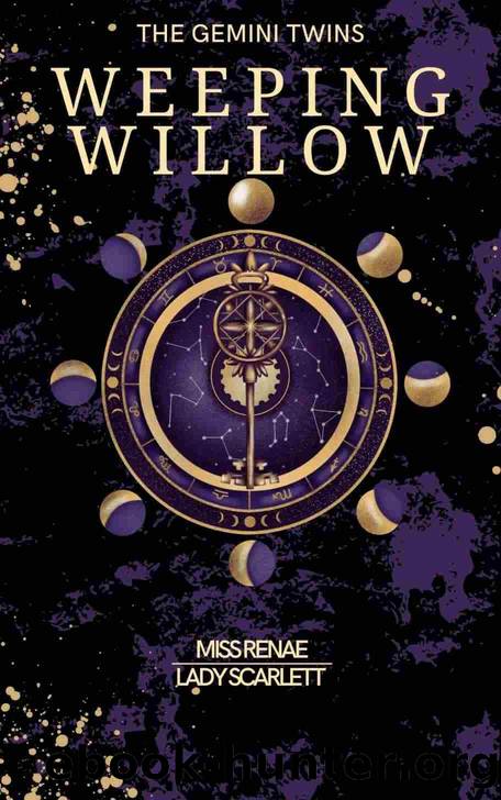 Weeping Willow: The Gemini Twins by Lady Scarlett & Miss Renae