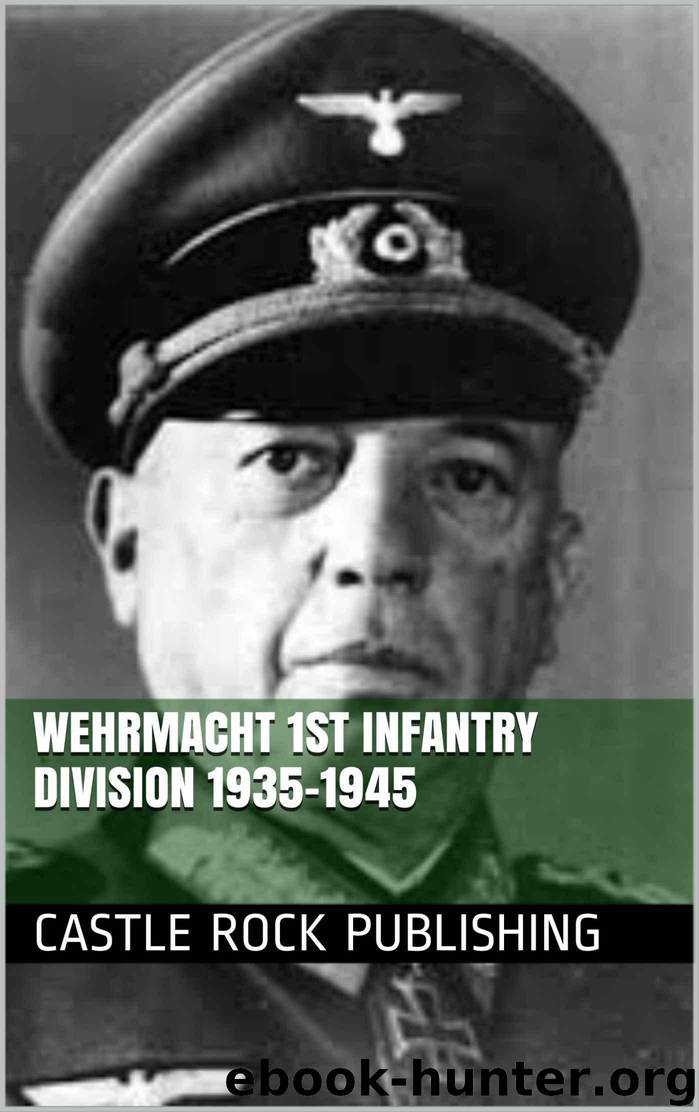 Wehrmacht 1st Infantry Division 1935-1945 by Castle Rock Publishing