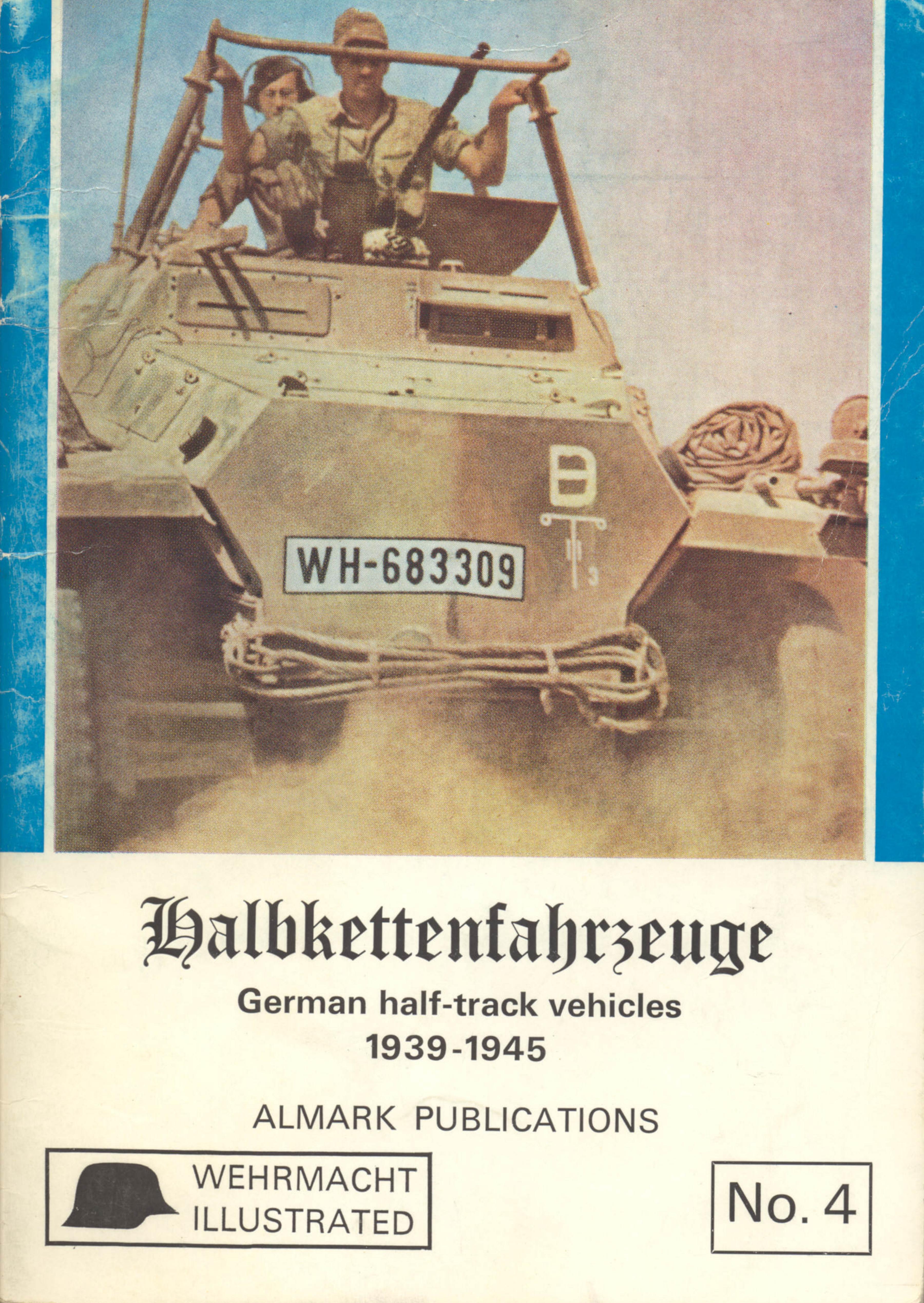 Wehrmacht illustrated No.4: Halbkettenfahrzeuge: German Half-track Vehicles 1939-1945 by J. Williamson