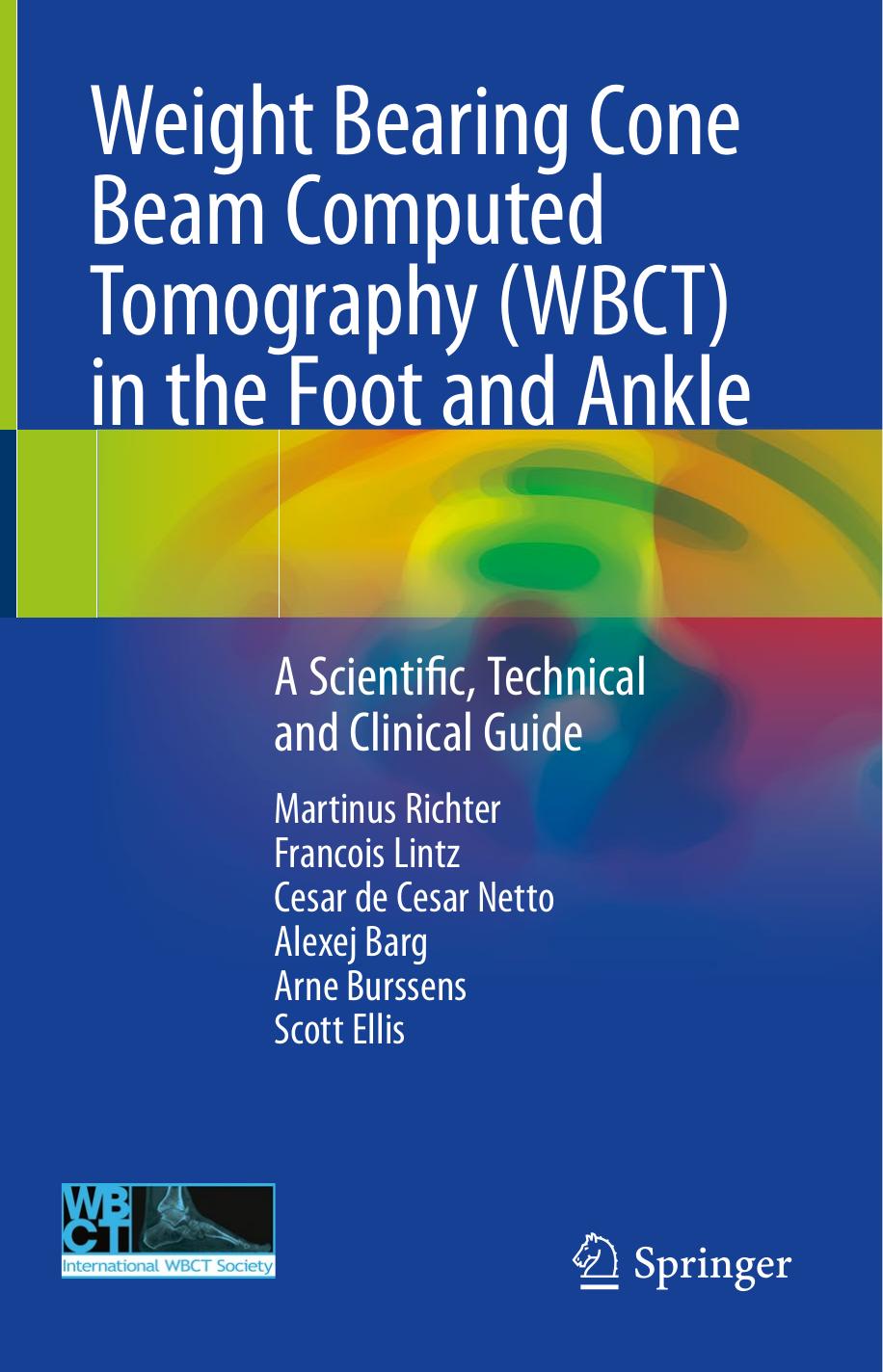Weight Bearing Cone Beam Computed Tomography (WBCT) in the Foot and Ankle: A Scientific, Technical and Clinical Guide by Martinus Richter Francois Lintz Cesar de Cesar Netto Alexej Barg Arne Burssens Scott Ellis