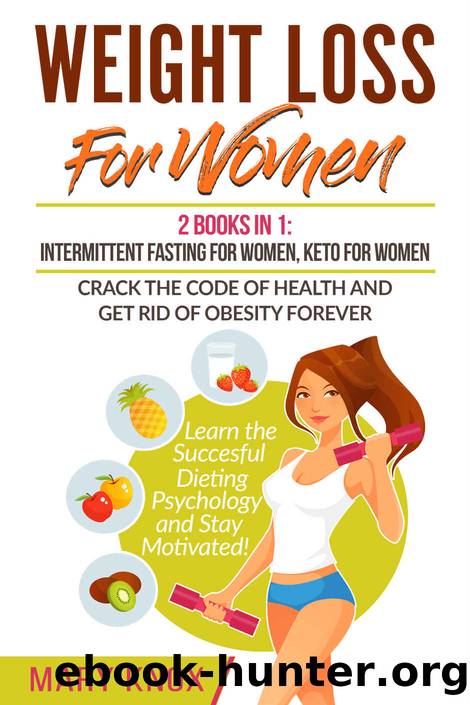 Weight Loss For Women: 2 Books in 1: Intermittent Fasting For Women,Keto For Women - Crack the Code of Health and Get Rid of Obesity Forever. Learn the ... Dieting Psychology and Stay Motivated! by Mary Knox
