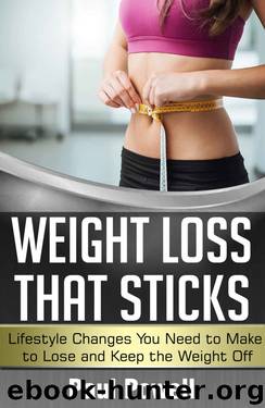 Weight Loss That Sticks: Lifestyle Changes You Need to Make to Lose and Keep the Weight Off by Paul Powell