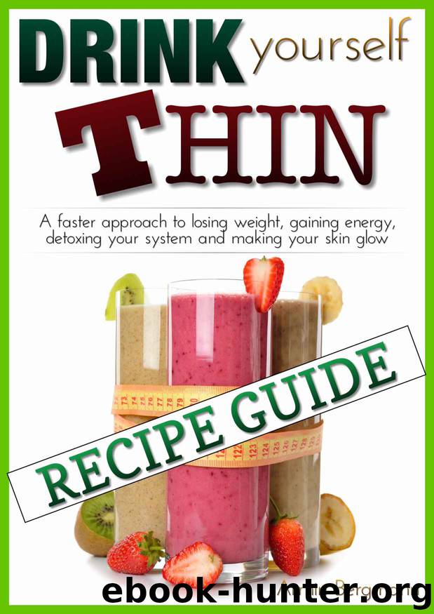 Weight Loss: Drink Yourself Thin: Recipe Guide: The detailed recipe guide for the "Drink Yourself Thin" system. A faster approach to losing weight, gaining ... (Weight Loss by Armin Bergmann Book 2) by Armin Bergmann