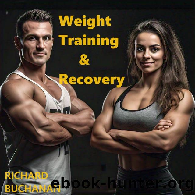 Weight Training & Recovery by Buchanan Richard