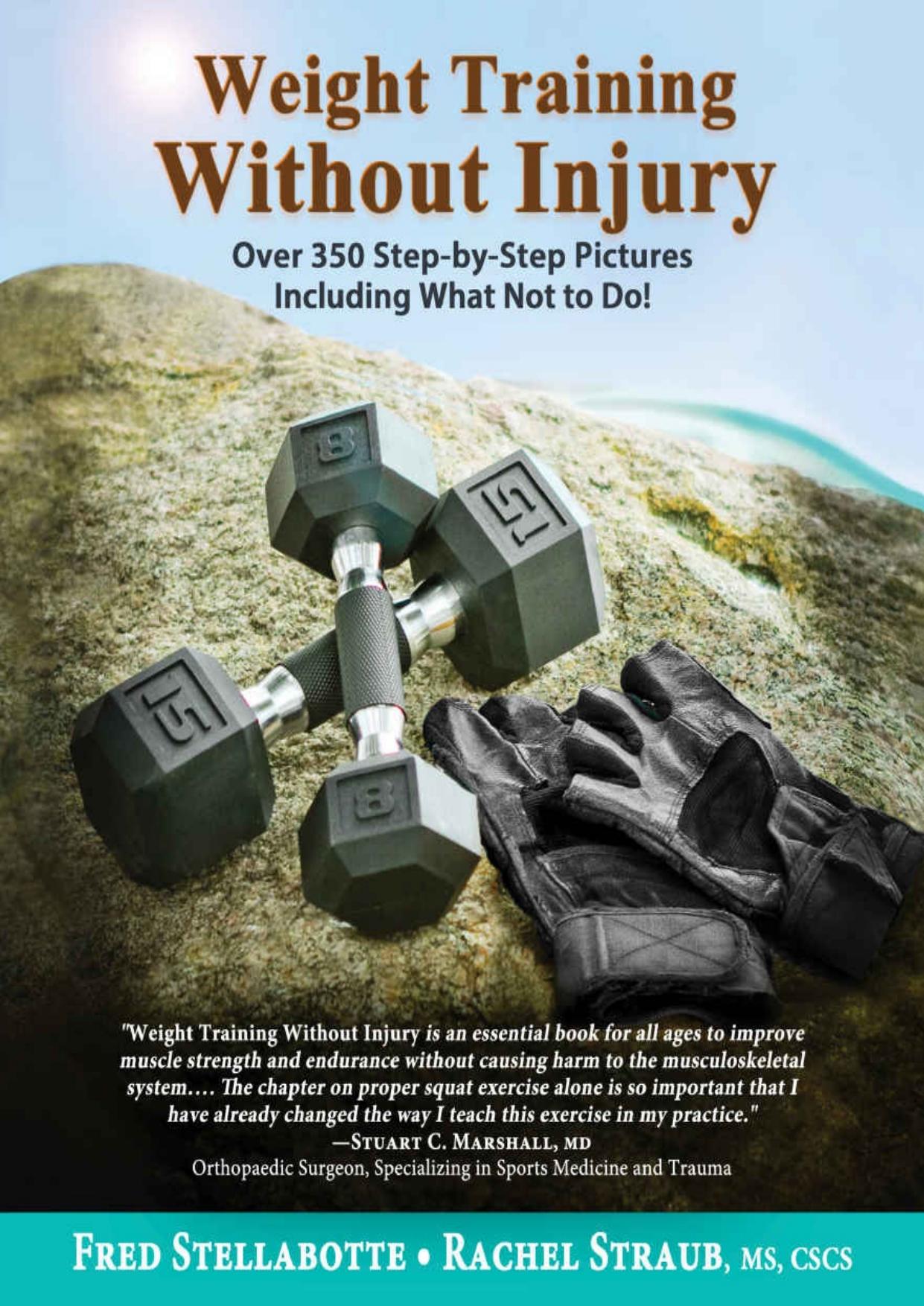 Weight Training Without Injury: Over 350 Step-by-Step Pictures Including What Not to Do! by Fred Stellabotte & Rachel Straub