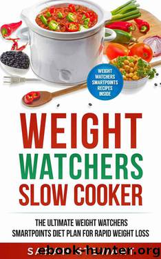 Weight Watchers : Weight Watchers Slow Cooker Cookbook The Ultimate Weight Watchers Smartpoints Diet Plan For Rapid Weight Loss (Weight Watchers Smart Point Recipes ) by Sarah Stewart