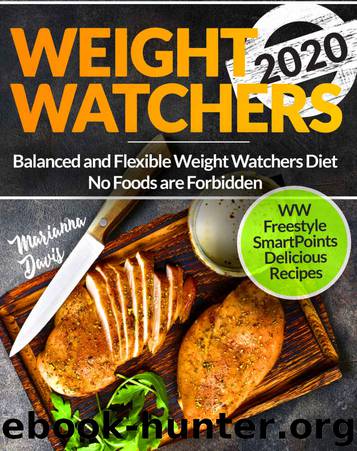 Weight Watchers 2020: Balanced and Flexible Weight Watchers Diet | No Foods are Forbidden | WW Freestyle SmartPoints Delicious Recipes by Marianna Davis