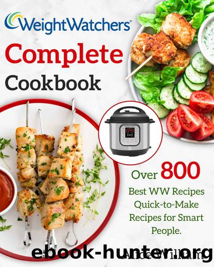 Weight Watchers Complete Cookbook: Over 800 Best WW Recipes Quick-To-Make Recipes for Smart People (2020) by William Alice