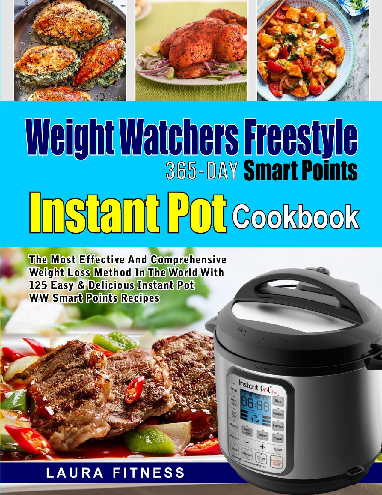 Weight Watchers Freestyle 365-Day Smart Points Instant Pot Cookbook: The Most Effective and Comprehensive Weight Loss Method in The World With 125 Easy & Delicious Instant Pot WW Smart Points Recipes by Fitness Laura