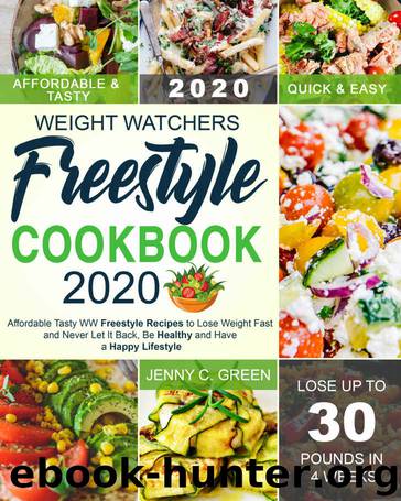 Weight Watchers Freestyle Cookbook 2020: Affordable Tasty WW Freestyle Recipes to Lose Weight Fast and Never Let It Back, Be Healthy and Have a Happy Lifestyle by Jenny C. Green