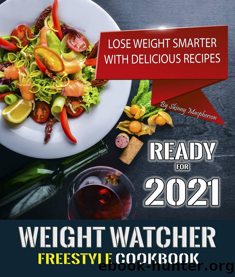 Weight Watchers Freestyle Cookbook: Lose Weight Smarter With Delicious Recipes by Macpherson Skinny