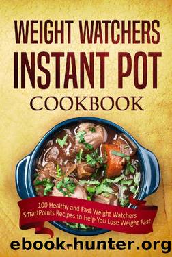Weight Watchers Instant Pot Cookbook: 100 Healthy and Fast Weight Watchers Smart Points Recipes to Help You Lose Weight Fast by Annie Charles