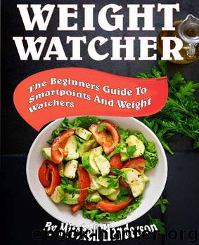 Weight Watchers: The Beginners Guide To SmartPoints And Weight Watchers (WW Cookbook Book 1) by Mitchell Henderson