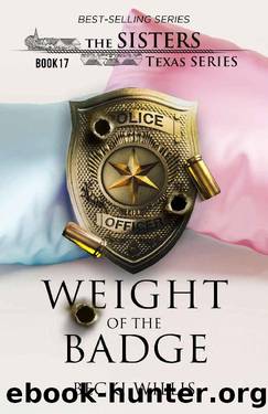 Weight of The Badge (The Sisters, Texas Mystery Series, Book 17) by Becki Willis