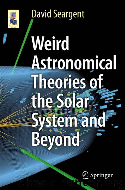 Weird Astronomical Theories of the Solar System and Beyond by David Seargent