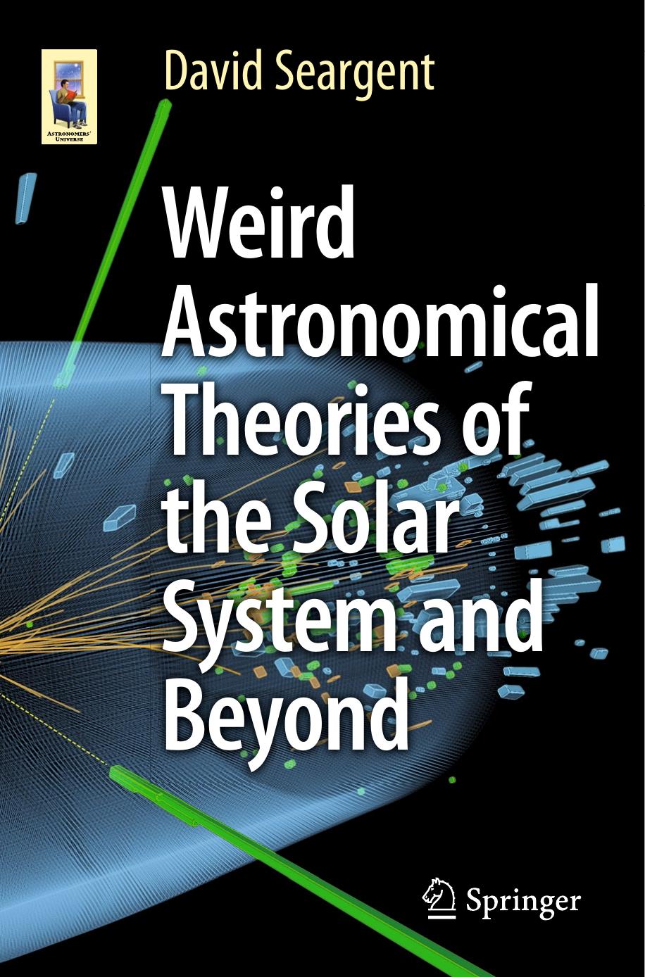 Weird Astronomical Theories of the Solar System and Beyond by Unknow
