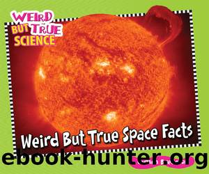 Weird But True Space Facts by Carmen Bredeson