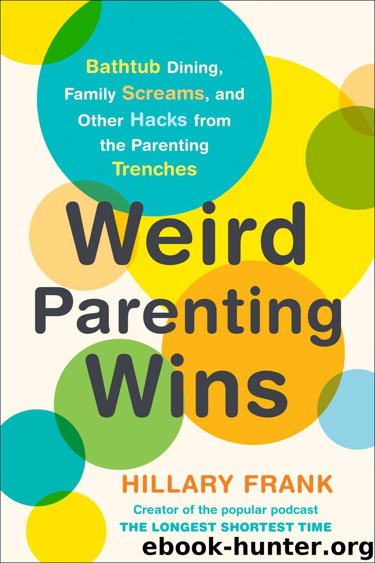 Weird Parenting Wins by Hillary Frank