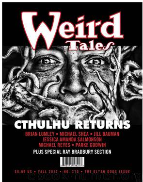 Weird Tales #360 by Marvin Kaye & Danielle Tunstall & David Hartman & Brian Lumley Michael Shea Michael Reyes Darrell Schweitzer Matthew Jackson William Blake-Smith Stephen Gracia Parke Godwin Jessica Amanda Collin B. Greenwood M. E. Brines Ray Bradbury