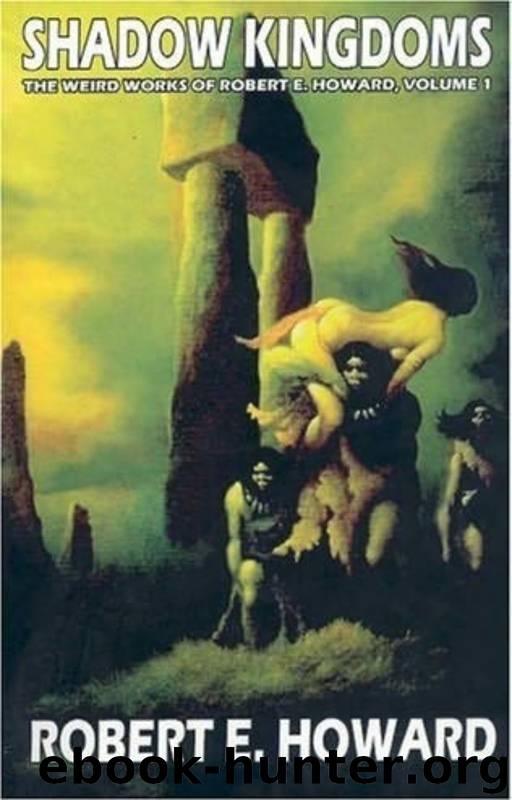 Weird Works 01 Shadow Kingdoms by Robert E. Howard