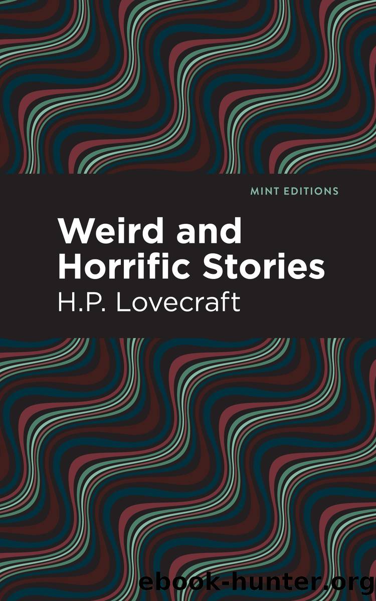 Weird and Horrific Stories by H.P. Lovecraft