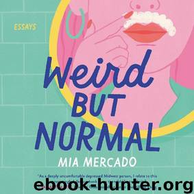 Weird but Normal: Essays by Mia Mercado