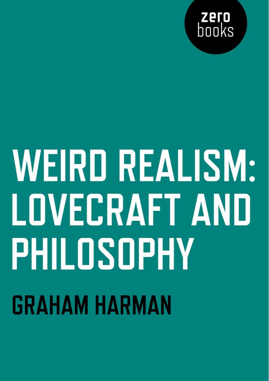 Weird realism: Lovecraft and philosophy by Harman Graham;Lovecraft Howard Phillips