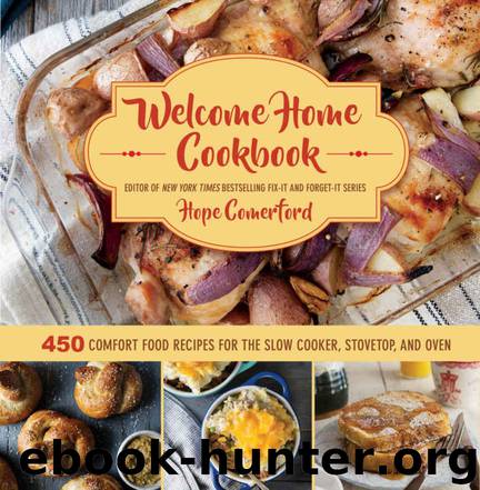 Welcome Home Cookbook: 450 Comfort Food Recipes for the Slow Cooker, Stovetop, and Oven by Hope Comerford