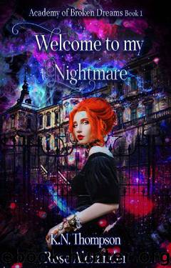 Welcome To My Nightmare (Academy of Broken Dreams Book 1) by Rose Alexander & K.N. Thompson