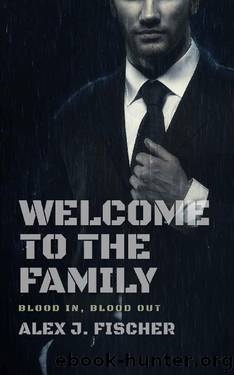 Welcome To The Family: Blood In, Blood Out (The Morris Crime Family Book 1) by Alex J. Fischer