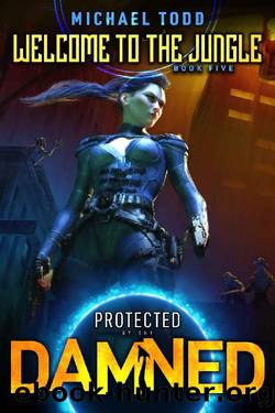 Welcome To The Jungle (Protected By The Damned Book 5) by Michael Todd & Michael Anderle