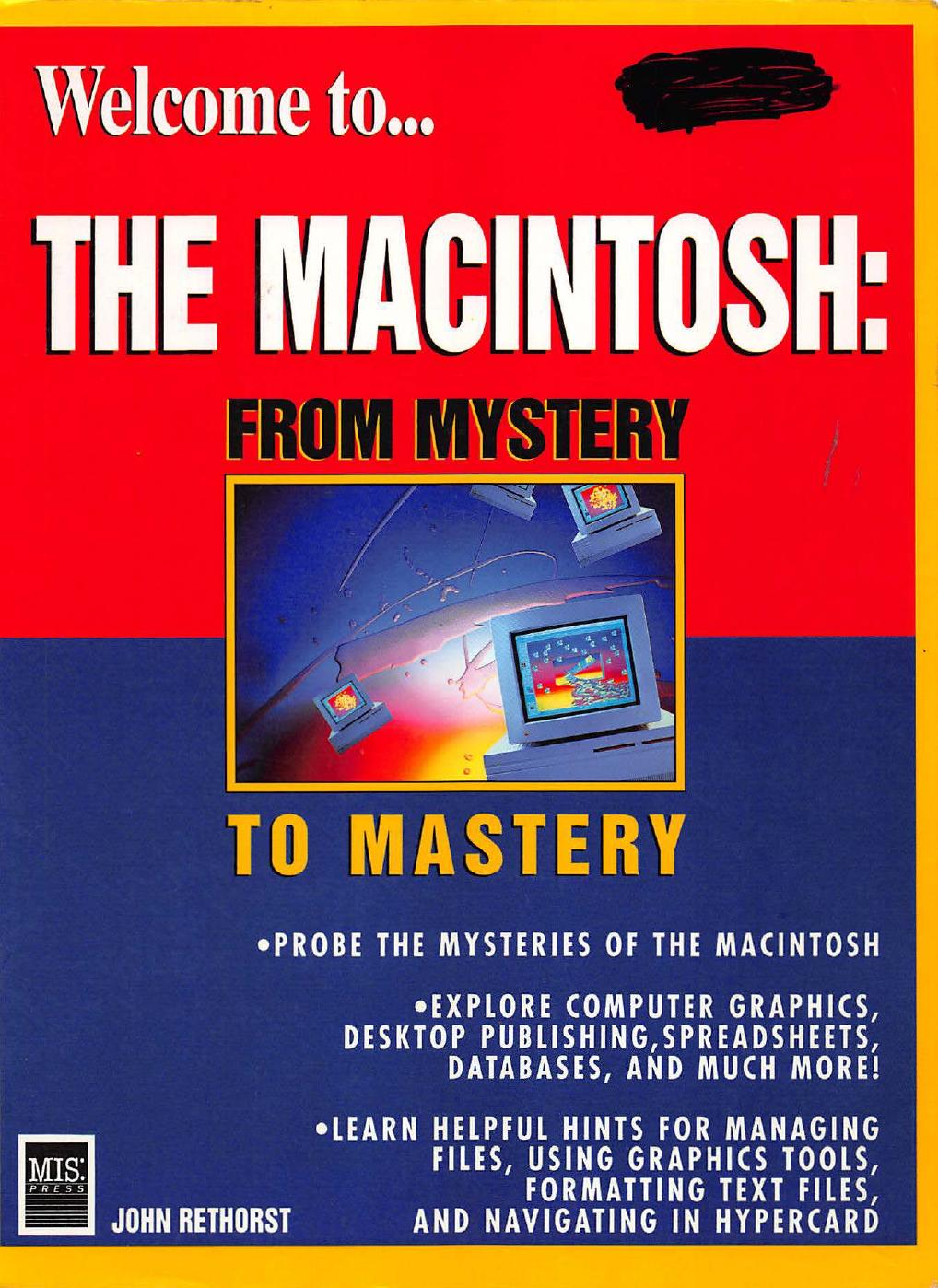 Welcome To... The Macintosh: From Mystery to Mastery by Rethorst John