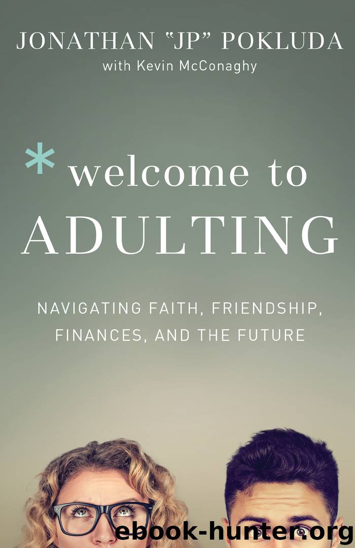 Welcome to Adulting: Navigating Faith, Friendship, Finances, and the Future by Jonathan Pokluda & Kevin McConaghy