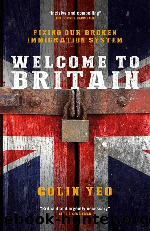 Welcome to Britain: Fixing Our Broken Immigration System by Colin Yeo;